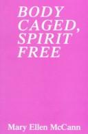 Cover of: Body Caged, Spirit Free | Mary Ellen McCann