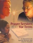 Cover of: Prayer Services for Teens: 34 Resources for Special Reasons and Church Seasons