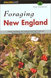 Cover of: Foraging New England: finding, identifying, and preparing edible wild foods and medicinal plants from Maine to Connecticut