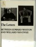Cover of: letters between Edward Weston and Willard Van Dyke