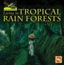 Cover of: Living in Tropical Rain Forests (Life on the Edge) | Tea Benduhn