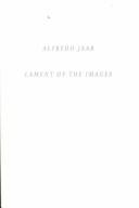 Cover of: Alfredo Jaar: Lament of the Images