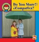 Cover of: Do You Share?/ Compartes? (Are You a Good Friend?/ Buenos Amigos)