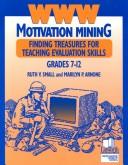 Cover of: Www Motivation Mining: Finding Treasures for Teaching Evaluation Skills, Grades 7-12 (Professional Growth)