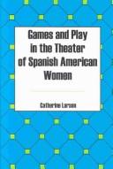 Cover of: Games and Play in the Theater of Spanish American Women