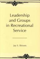 Cover of: Leadership and Groups in Recreational Service