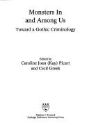 Cover of: Monsters in and Among Us: Toward a Gothic Criminology