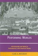 Staging Words, Performing Worlds by Gail A. Bulman