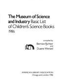 The Museum of Science and Industry basic list of children's science books, 1986 by Bernice Richter, Duane Wenzel