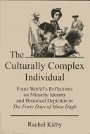 Cover of: The Culturally Complex Individual: Franz Werfel's Reflections on Minority Identity and Historical Depiction in the Forty Days of Musa Dagh