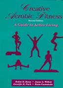 Cover of: Creative Aerobic Fitness by Jennifer Park, Robin D. Reese, Jayne Willett, Carmelita Castaneda
