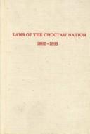 Cover of: Laws of the Choctaw Nation Passed at the Regular Session of the General Council Convened at Tushka Humma Oct 1892 (Constitutions & Laws of the Americ)