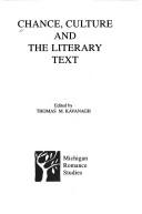 Cover of: Chance, Culture & the Literary Text (Michigan Romance Studies,) by Thomas M. Kavanagh