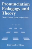 Cover of: Pronunciation Pedagogy and Theory: New Views, New Directions