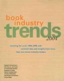 Cover of: Book Industry Trends 2004: Covering the years 1998-2008 with enriched data and insight from more than two dozen industry leaders (Book Industry Trends)