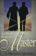 Cover of: In Step with the Master by Okechukwu Ogbonnaya, A. Okechukwu Ogbonnaya