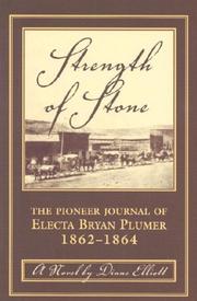 Cover of: Strength of stone: the journal of Electa Bryan Plumer 1862-1864 : a novel