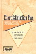 Client satisfaction pays by Carin A. Smith DVM, Stephen W. Brown, Steven D. Wood, Sheryl J. Bronkesh, Anne-Marie Nelson