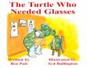 Cover of: The Turtle Who Needed Glasses