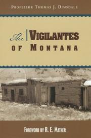Cover of: The Vigilantes of Montana by Thomas Josiah Dimsdale, Thomas Dimsdale, Ruth Mather, Thomas Dimsdale, Ruth Mather