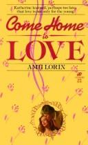Cover of: Come Home to Love by Amii Lorin