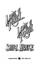 Cover of: Love a Rebel...Love a Rogue (Leisure Historical Romance) by Shirl Henke