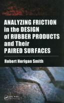 Analyzing Friction in the Design of Rubber Products and Their Paired Surfaces by Robert Horigan Smith