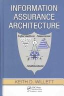 Cover of: Information Assurance Architecture by Keith D. Willett, Keith D. Willett