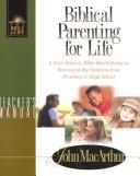 Cover of: Biblical Parenting for Life: A Nine-Session, Bible-Based Study on Rearing Godly Children from Preschool to High School (Macarthur, John, Bible for Life Series.)