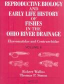 Cover of: Reproductive Biology and Early Life History of Fishes in the Ohio River Drainage: Centrarchidae- Black Basses and Sunfishes, Volume 6