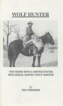 Cover of: Wolf Hunter: Ten Years With a United States Biological Survey Hunter