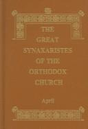 Cover of: The Great Synaxaristes of the Orthodox Church by Holy Apostles Convent, Dormition Skete, Holy Apostles Convent, Dormition Skete