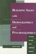 Cover of: Building Sales With Demographics and Psychographics : The Road to Your Most Profitable Markets