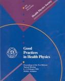 Cover of: Good Practices in Health Physics: Proceedings of the 31st Midyear Topical Meeting 8-11 February 1998 Mobile, Alabama