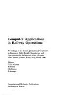 Cover of: Computer Applications in Railway Operations: Proceedings of the Second International Conference on Computer Aided Design, Manufacture and Operation I