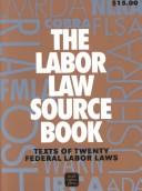 Cover of: The Labor Law Source Book: Texts of Twenty Federal Labor Laws