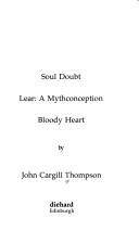Cover of: Soul doubt: Lear : a mythconception ; Bloody heart