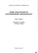 Cover of: Some Challenges in Contemporary Archaeology (Oxbow Lecture Series, 2)