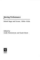 Cover of: Moving performance: British stage and screen 1890s-1920s