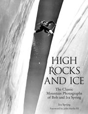 Cover of: High Rocks and Ice: The Classic Mountain Photographs of Bob and Ira Spring (Falcon Guide)