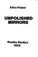 Cover of: Unpolished Mirrors by Allen Fisher, Allen Fisher