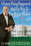 Cover of: FUNNY THING HAPPENED ON THE WAY TO THE WHITE HOUSE, A by Charles Osgood
