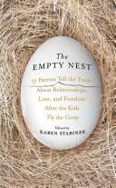 Cover of: EMPTY NEST, THE: 31 PARENTS TELL THE TRUTH ABOUT RELATIONSHIPS, LOVE, AND FREEDOM AFTER THE KIDS FLY THE COOP