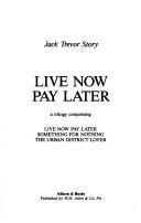 Cover of: Live now, pay later: the Albert Argyle trilogy.