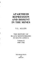 Cover of: Apartheid repression and dissent in the mines, 1948-1982