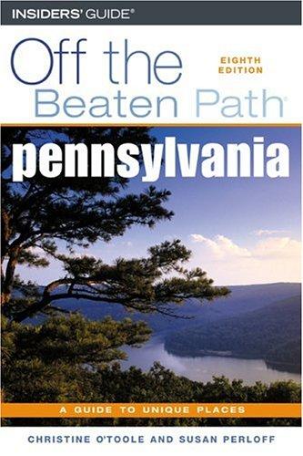 Pennsylvania Off the Beaten Path, 8th (Off the Beaten Path Series) by Christine O'Toole, Susan Perloff