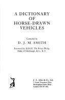 Cover of: A Dictionary of Horse Drawn Vehicles by D. J. M. Smith