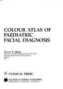 Colour Atlas of Pediatric Facial Diagnosis by Trevor P. Mann