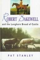 Cover of: Robert Bakewell and the longhorn breed of cattle by Pat Stanley, Pat Stanley