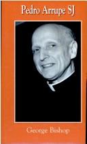 Cover of: Pedro Arrupe, SJ by George Bishop